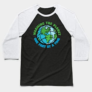 Warming the Planet One Fart at a Time Baseball T-Shirt